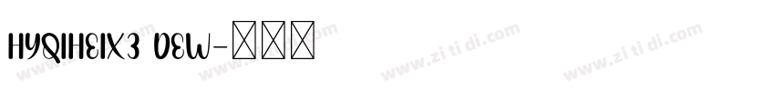 hyqiheix3 DEW字体转换